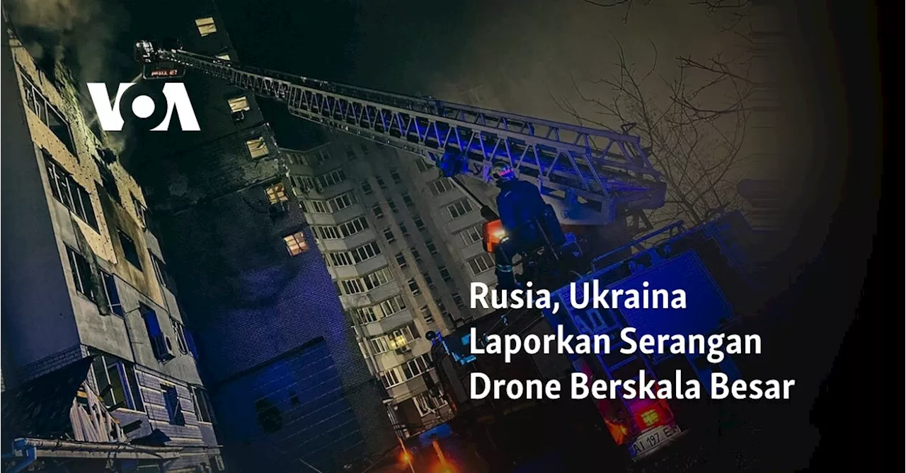 Rusia, Ukraina Laporkan Serangan Drone Berskala Besar