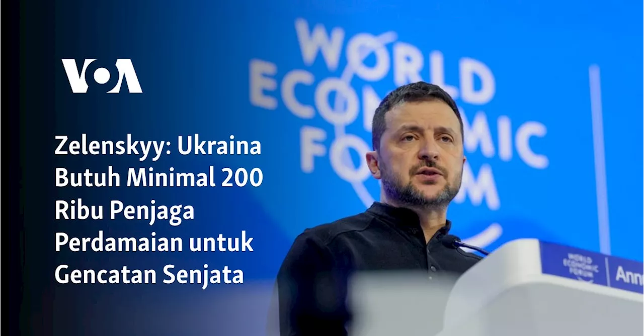 Zelenskyy: Ukraina Butuh Minimal 200 Ribu Penjaga Perdamaian untuk Gencatan Senjata