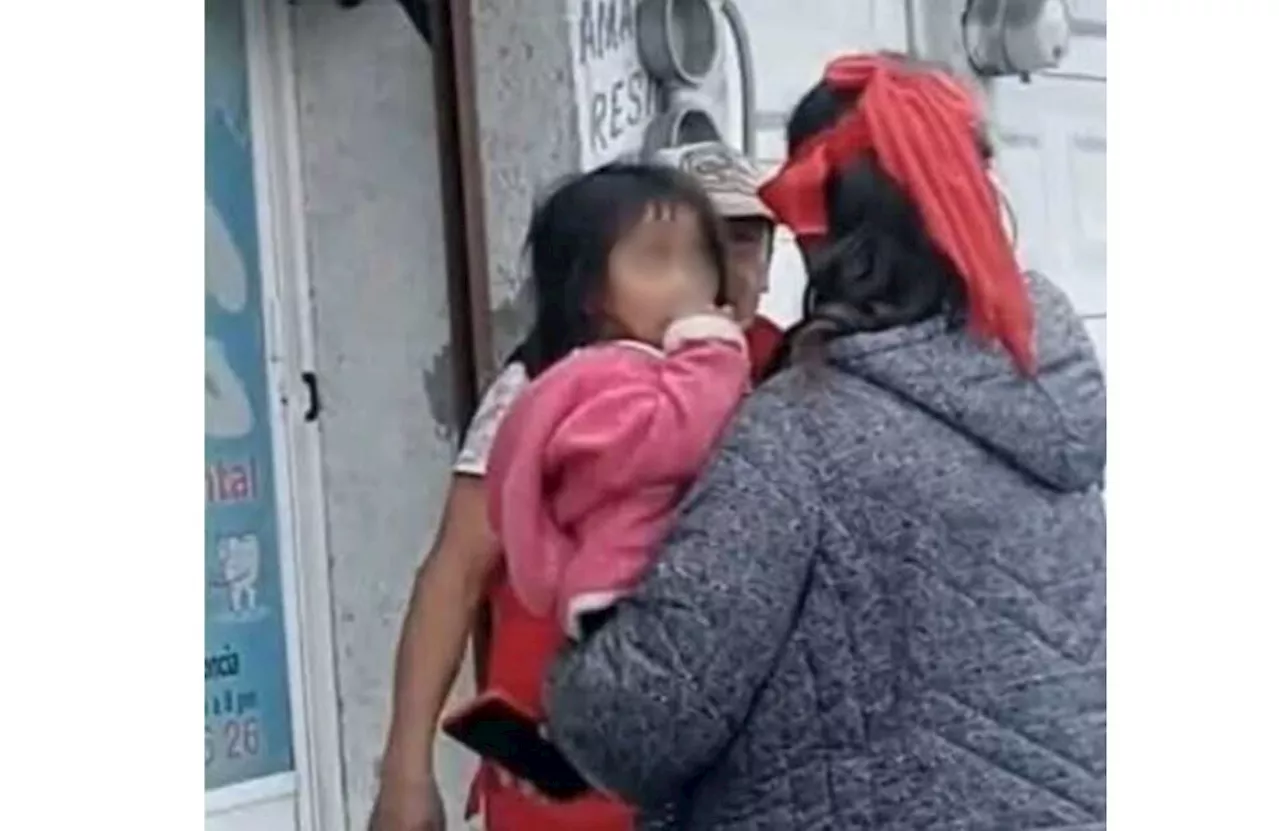 Hallan niña desaparecida en Toluca; una señora la reconoce y se la arrebató al sujeto que la llevaba