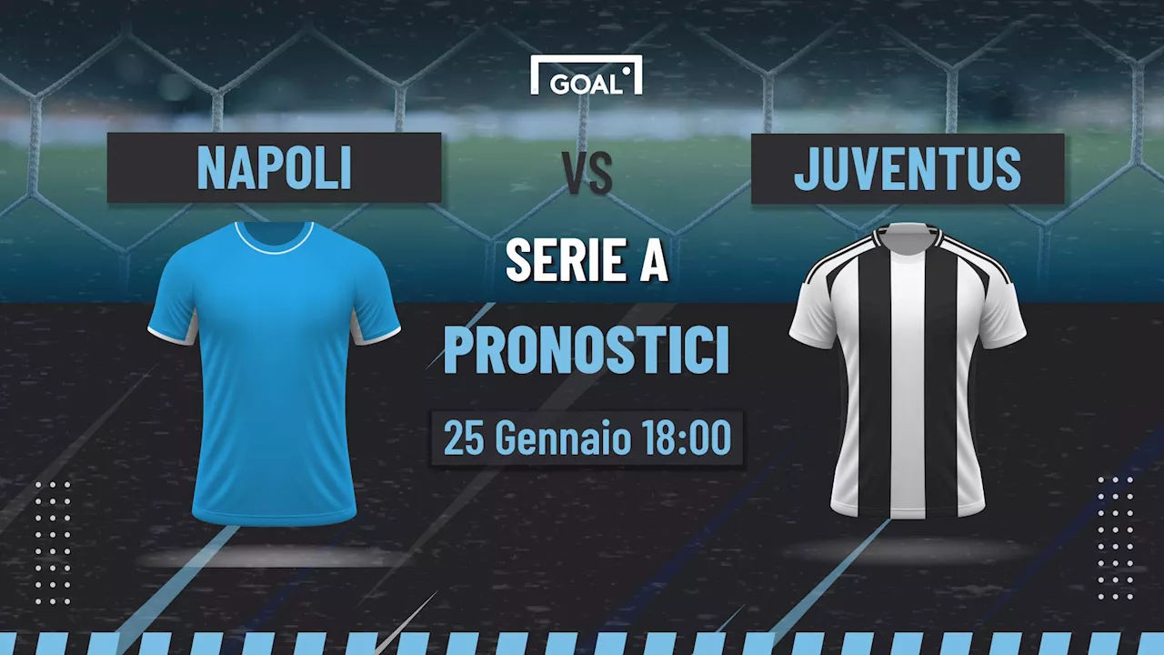 Pronostici Napoli - Juventus: Analisi, Quote e Consigli per Scommettere