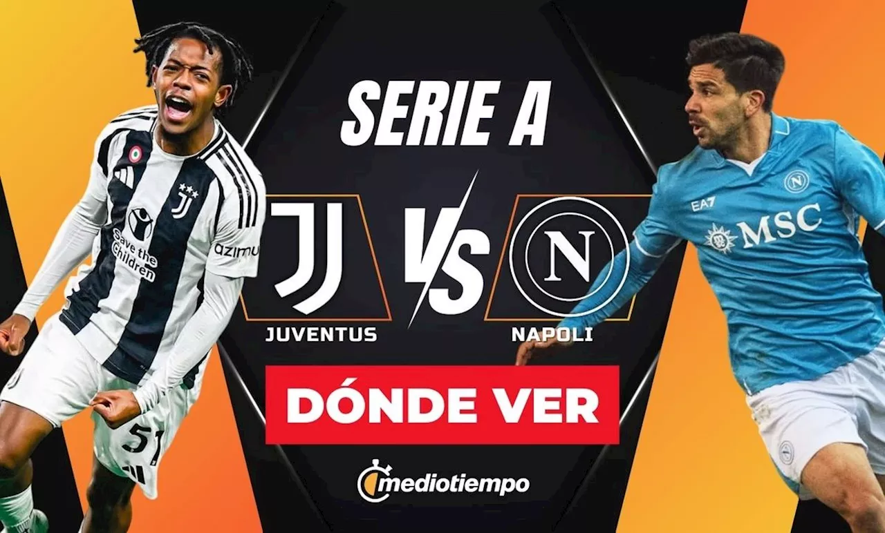 Napoli vs Juventus: Horario y dónde ver EN-VIVO Serie A HOY