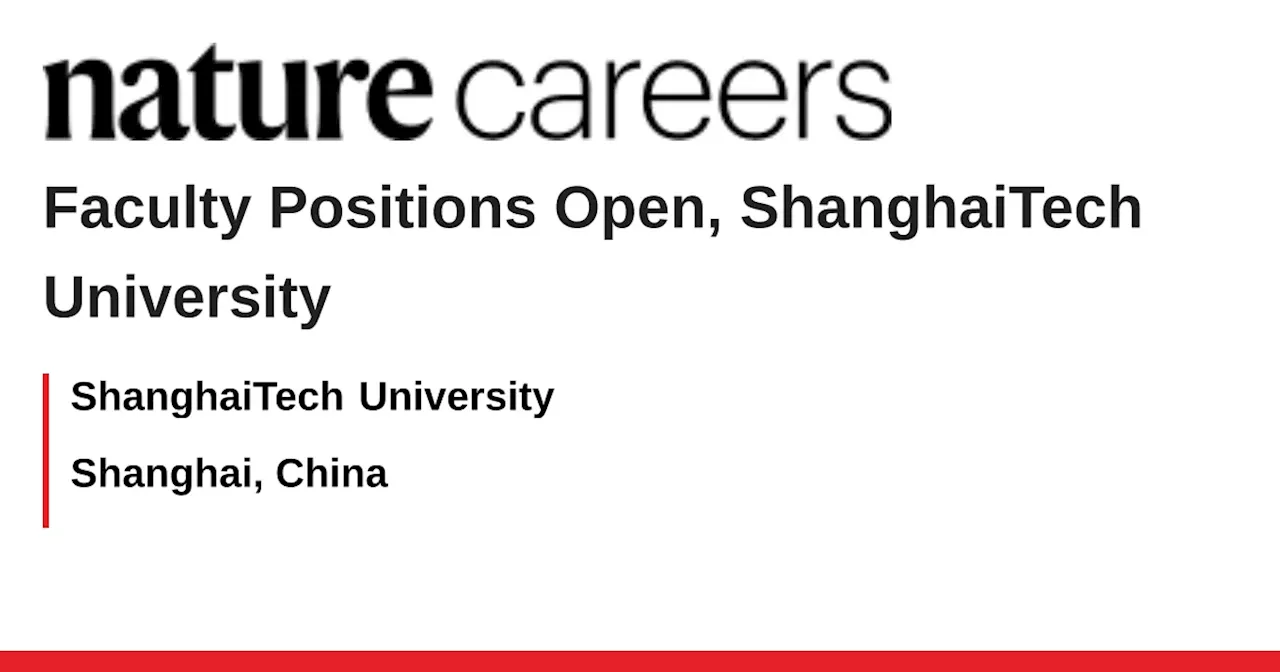 Faculty Positions Open, ShanghaiTech University - Shanghai, China job with ShanghaiTech University