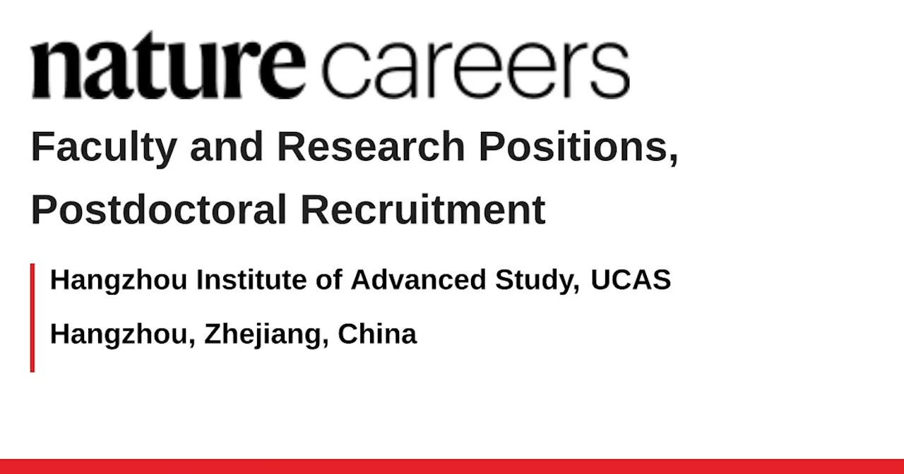 Hangzhou Institute of Advanced Study Seeks Top Talent in Cutting-Edge Fields