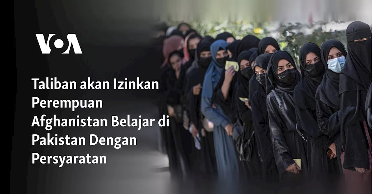 Taliban Izinkan Pelajar Putri Afghanistan Lanjut Pendidikan Tinggi di Pakistan