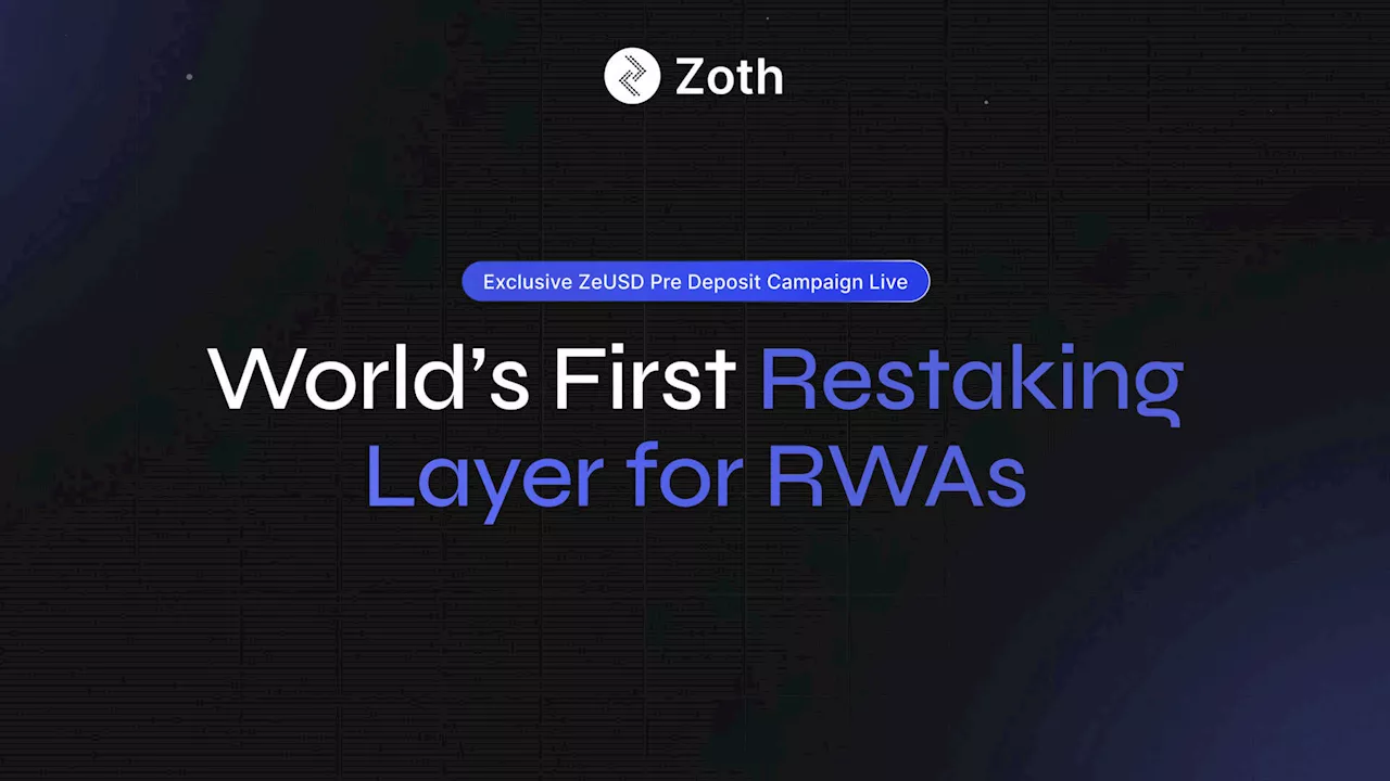 Zoth Launches First Ever RWA Restaking Layer with ZeUSD, Announces Exclusive Pre-Deposit Campaign