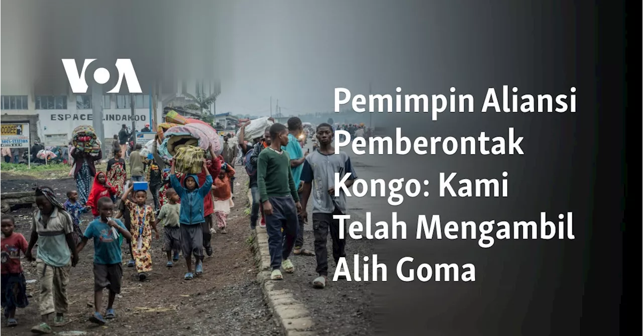 Pemimpin Aliansi Pemberontak Kongo: Kami Telah Mengambil Alih Goma