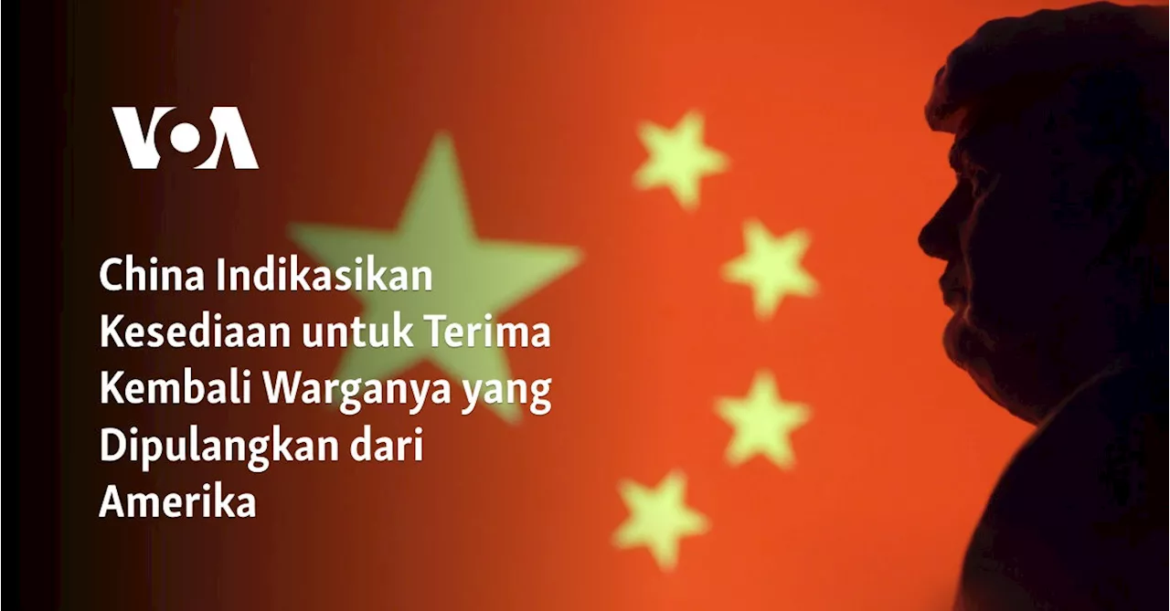 China Indikasikan Kesediaan untuk Terima Kembali Warganya yang Dipulangkan dari Amerika