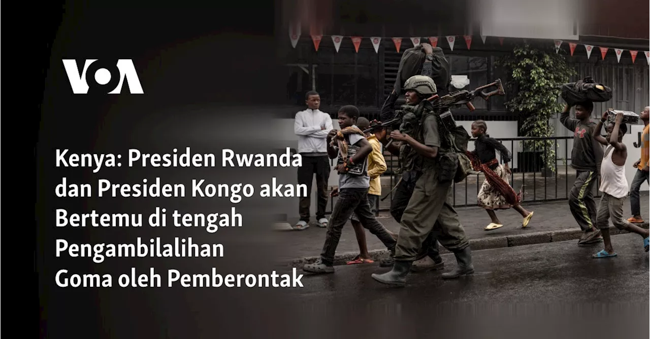 Kenya: Presiden Rwanda dan Presiden Kongo akan Bertemu di tengah Pengambilalihan Goma oleh Pemberontak