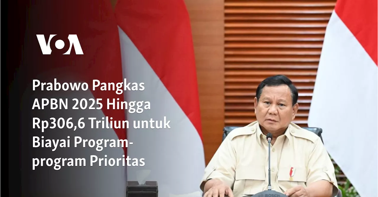 Prabowo Pangkas APBN 2025 Hingga Rp306,6 Triliun untuk Biayai Program-program Prioritas