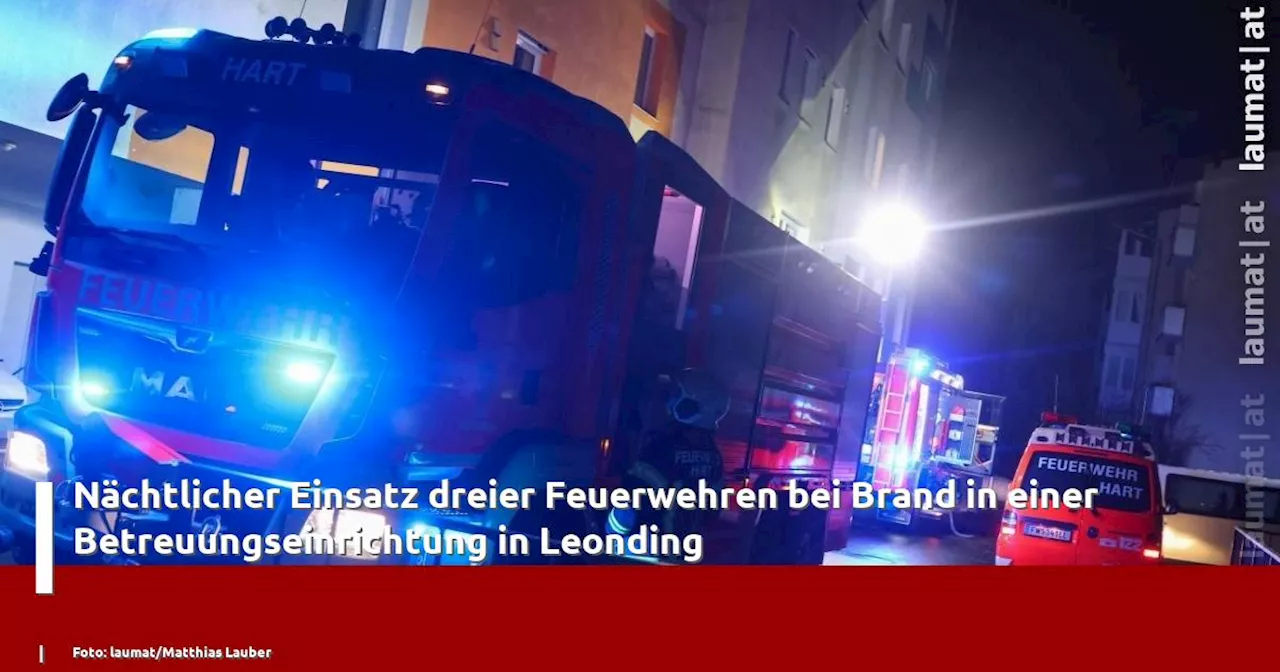 N�chtlicher Einsatz dreier Feuerwehren bei Brand in einer Betreuungseinrichtung in Leonding