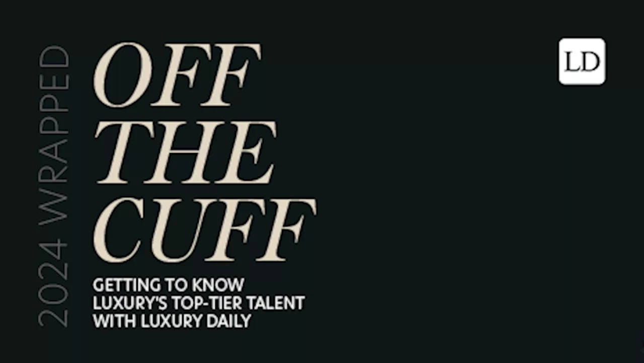 Off the Cuff: Getting to know luxury's top-tier talent in 2024