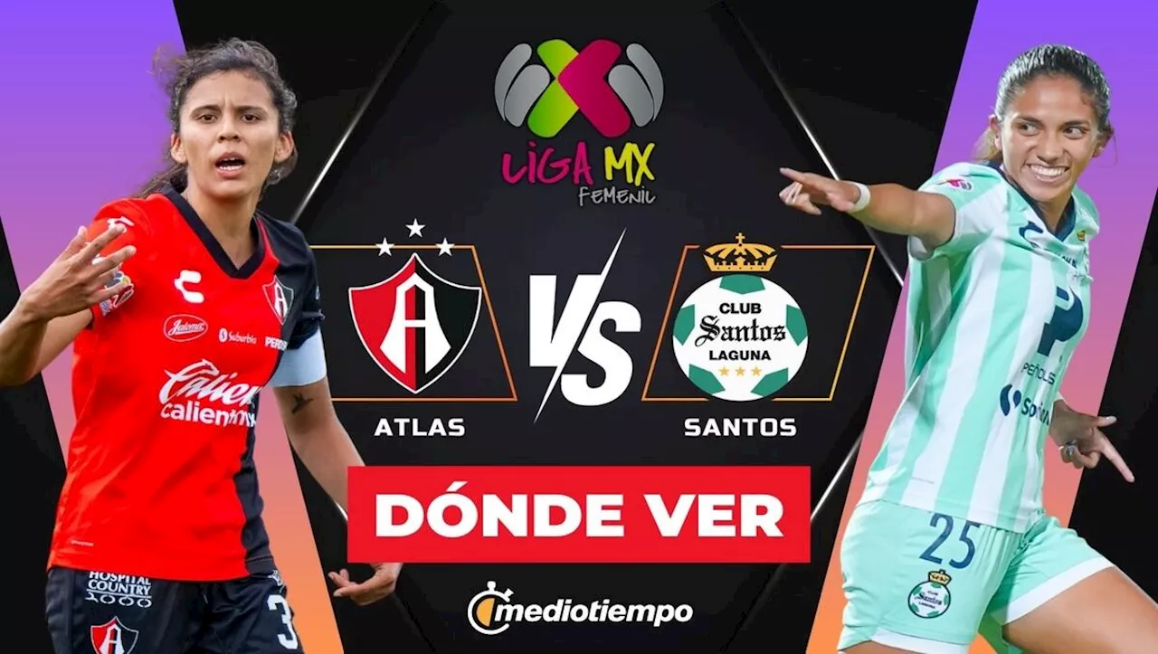 Atlas vs Santos EN VIVO: ¿A qué hora y dónde ver ONLINE Jornada 1 Clausura 2025 Liga MX Femenil HOY?