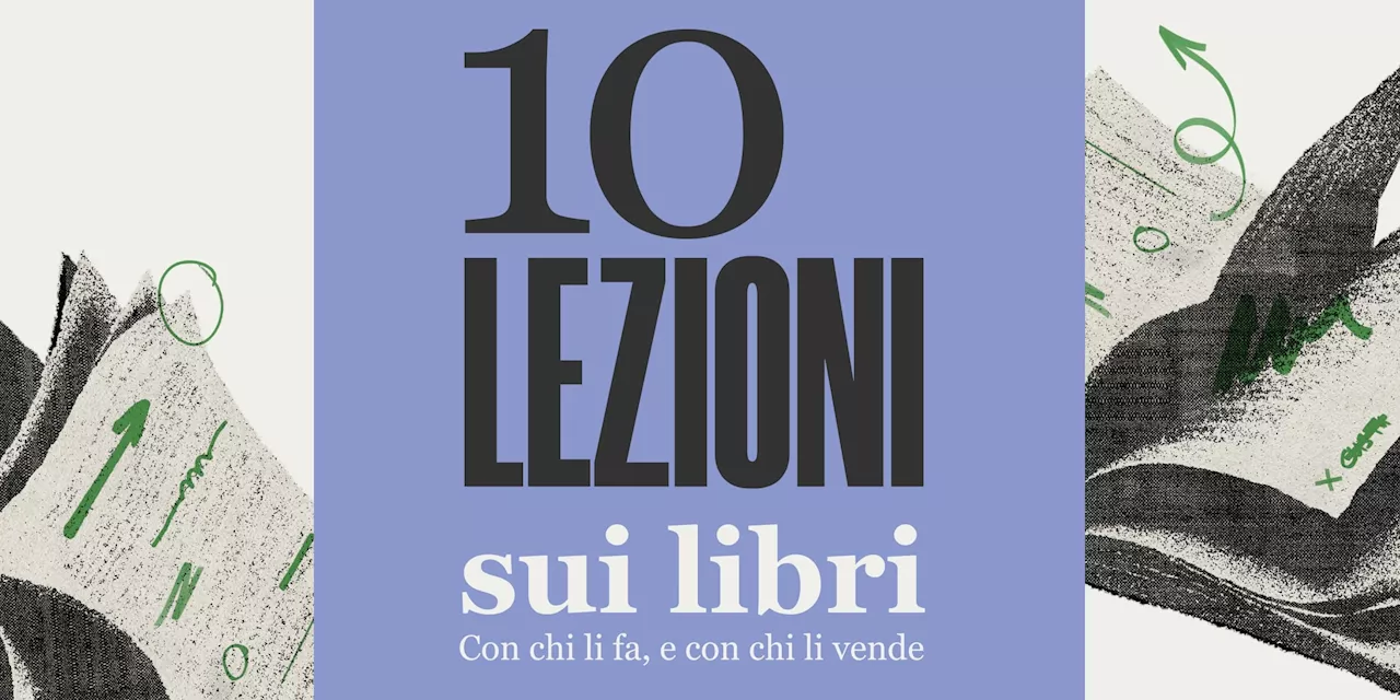 Dieci lezioni sui libri: scopri il mondo dell'editoria