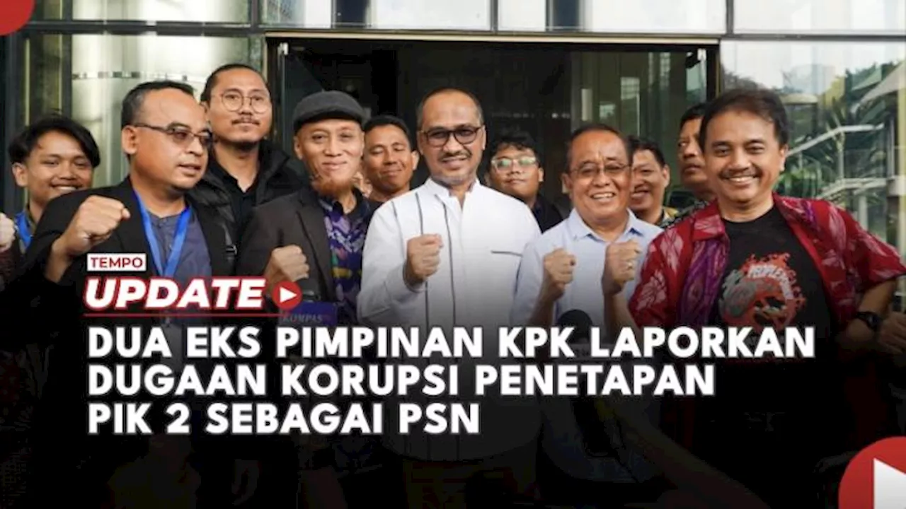 Dua Eks Pimpinan KPK Laporkan Dugaan Korupsi Penetapan PIK 2 sebagai PSN