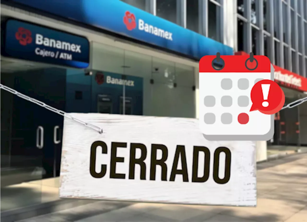 BBVA, Banamex, Santander y otros bancos no operarán durante estos 10 días de 2025, advierte la CNBV