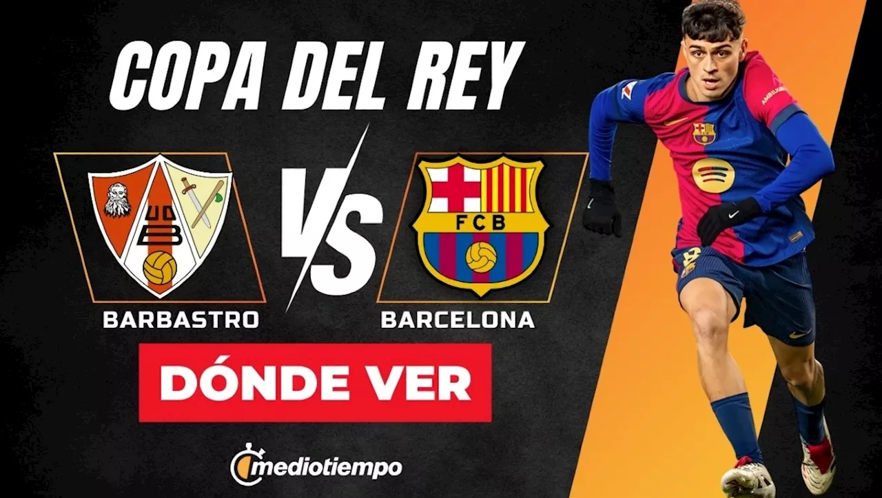 Barcelona vs Barbastro: ¿A qué hora y dónde ver EN VIVO partido por la Copa del Rey 2025?