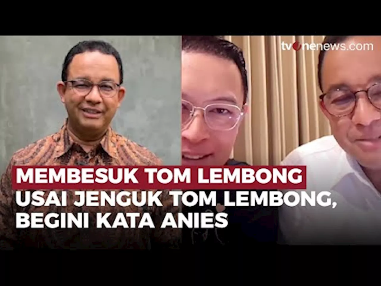 Jenguk Tom Lembong, Anies: Alhamdulillah Kondisinya Sehat dan Penuh Semangat