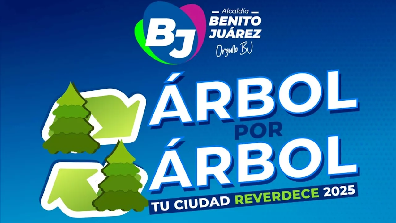 Inicia alcaldía Benito Juárez campaña 'Árbol por Árbol tu Ciudad Reverdece 2025'