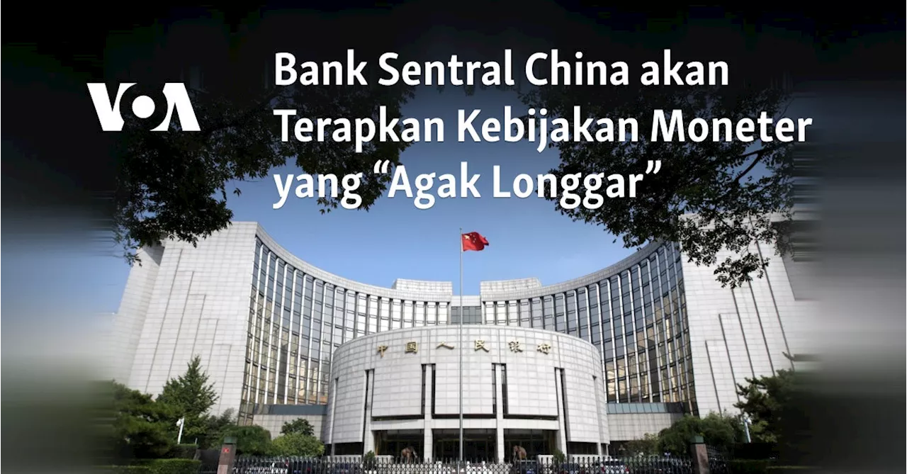 China Berencana Kebijakan Moneter 'Agak Longgar' untuk Dorong Pertumbuhan Ekonomi