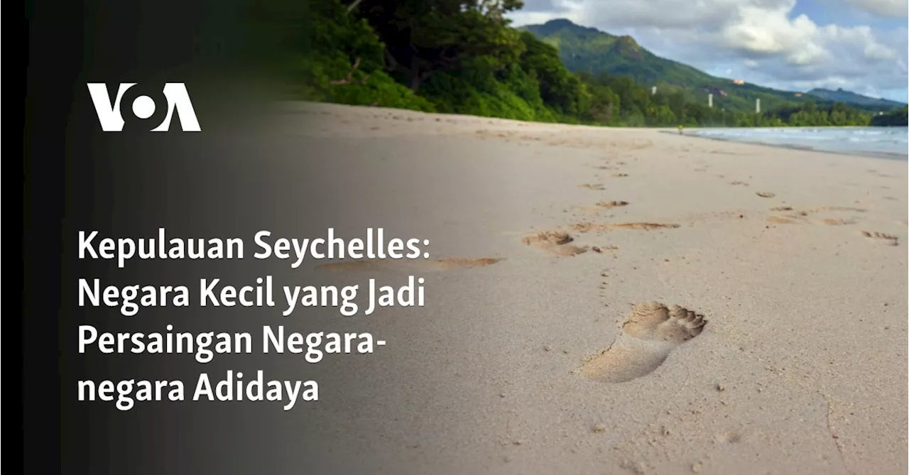 Kepulauan Seychelles: Negara Kecil yang Jadi Persaingan Negara-negara Adidaya