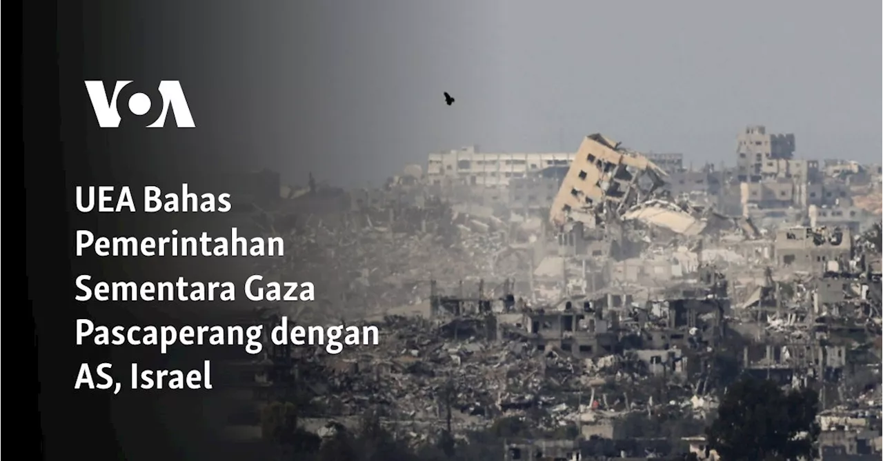 UEA Dipertimbangkan Sebagai Pelaksana Pemerintahan Sementara di Gaza