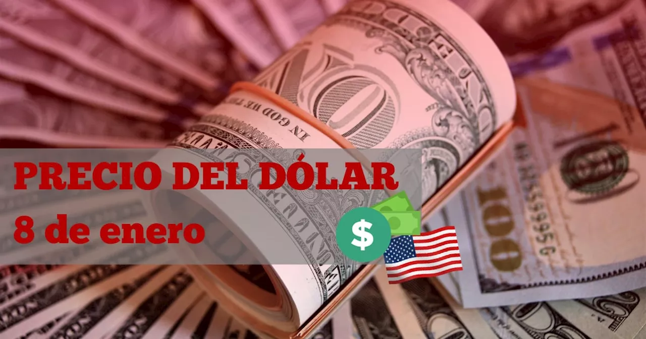 Este es el precio del dólar HOY miércoles 8 de enero de 2025