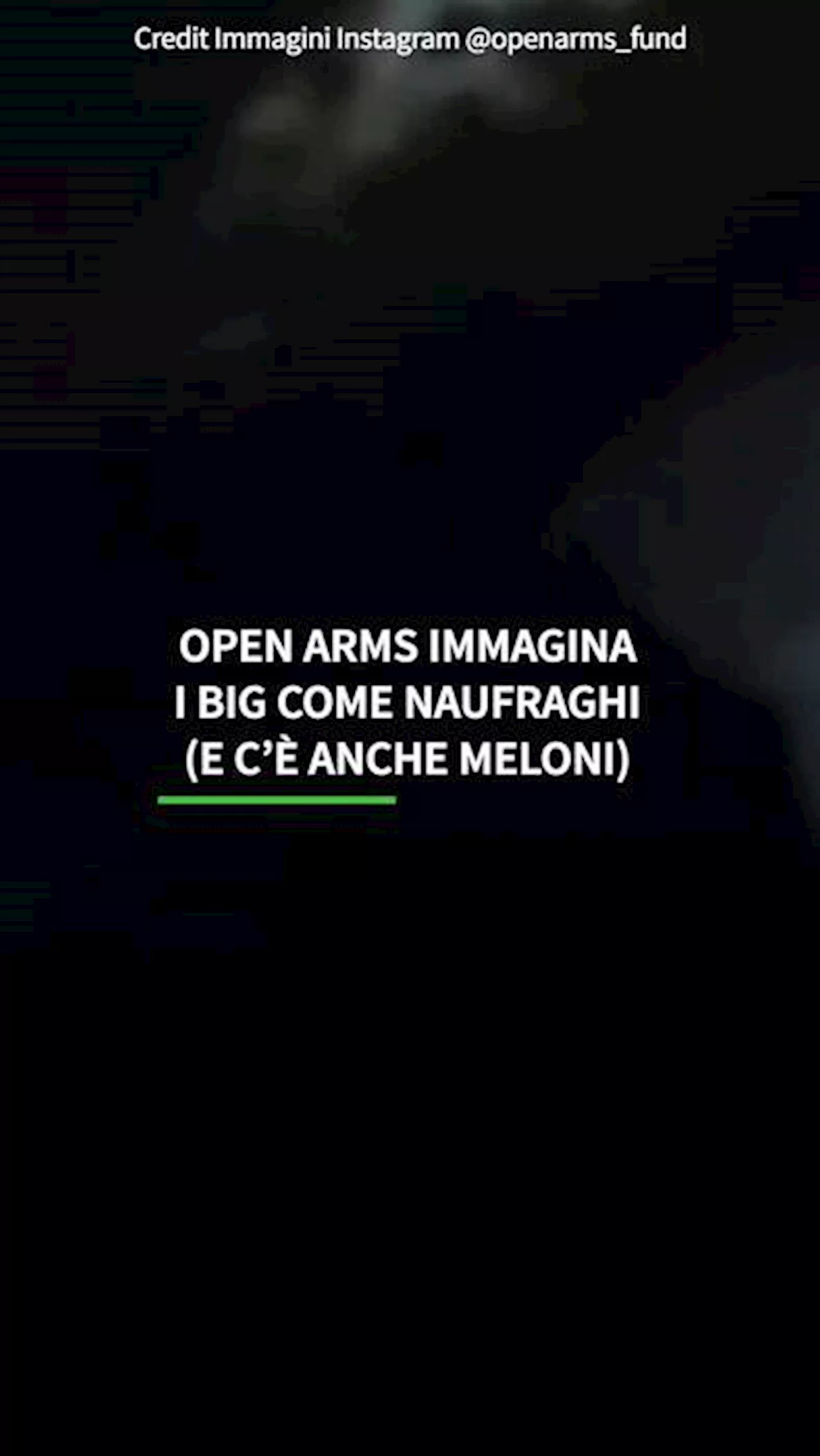 Open Arms immagina i big come naufraghi (e c'e' anche Meloni)