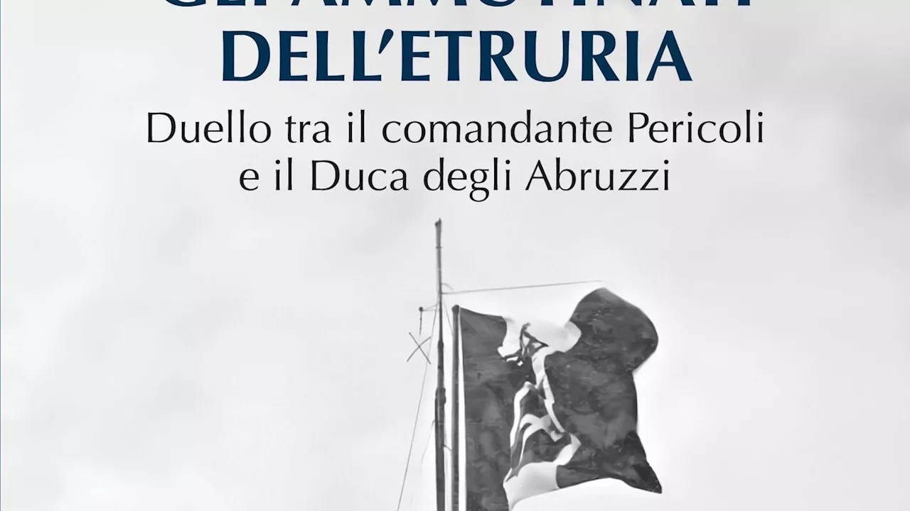 Gli ammutinati dell’Etruria, mai mettersi contro un Savoia