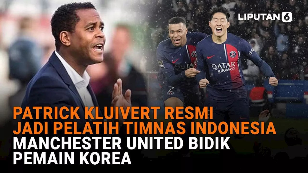 VIDEO: Patrick Kluivert Resmi Jadi Pelatih Timnas Indonesia, Manchester United Bidik Pemain Korea