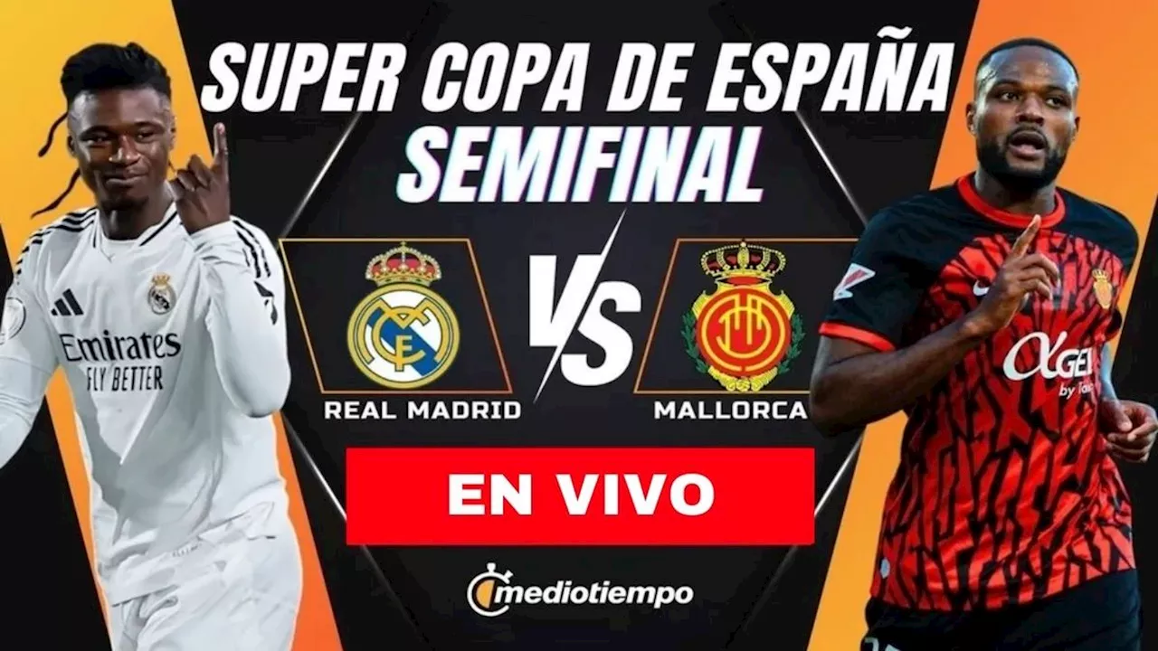 Real Madrid vs RCD Mallorca: Semifinal de la Supercopa de España