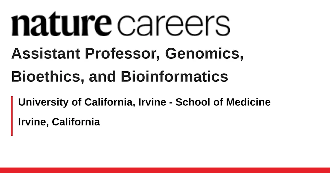 Assistant Professor, Genomics, Bioethics, and Bioinformatics - Irvine, California job with University of California, Irvine