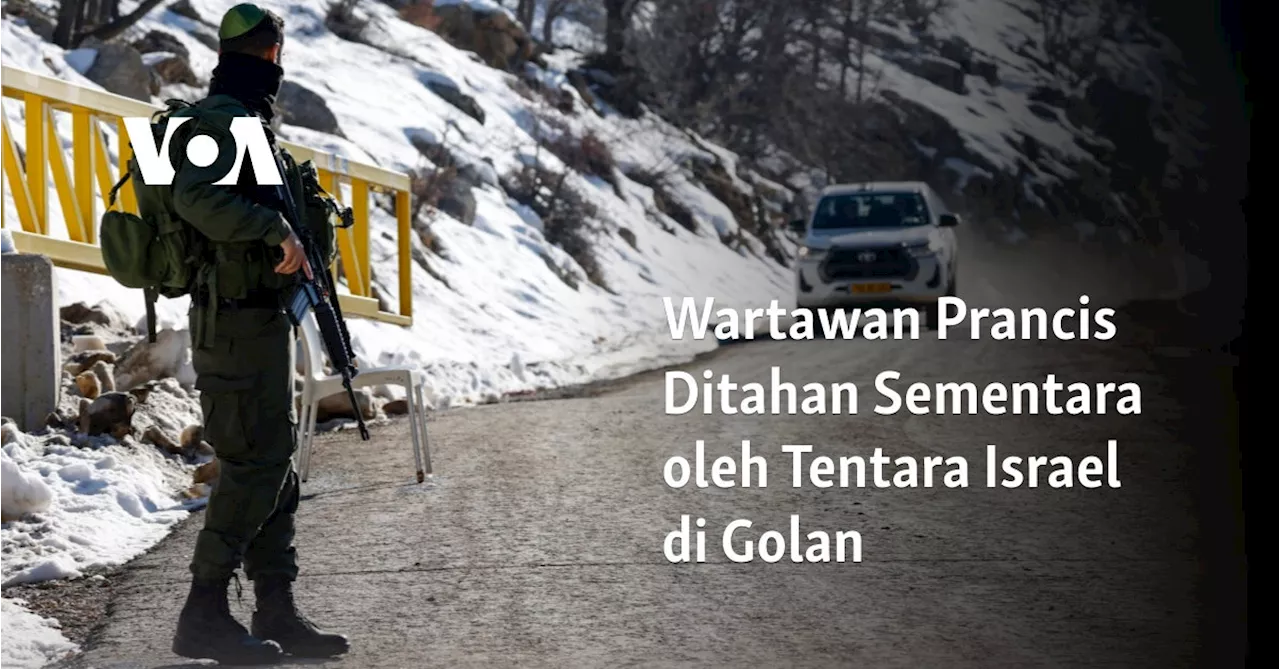 Wartawan Prancis Ditahan Sementara oleh Tentara Israel di Golan