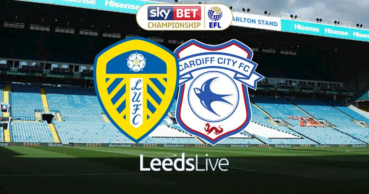 Leeds United vs Cardiff City LIVE early team news and build-up to Championship clash