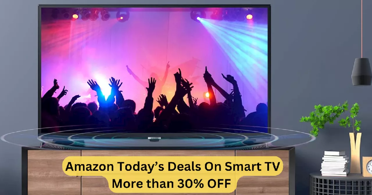 Amazon Todays Deal में बंपर डिस्काउंट पर मिल रहे Smart TV