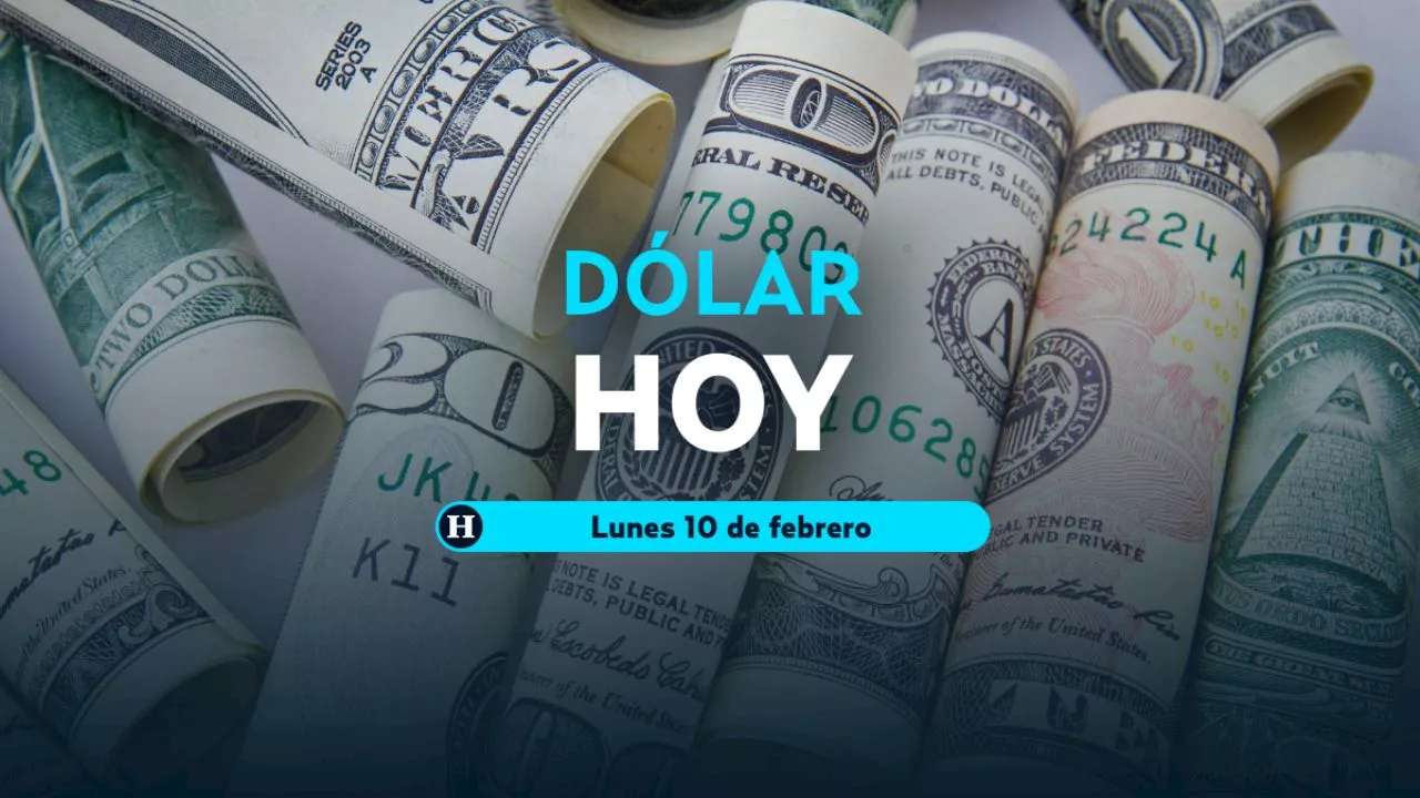 Tipo de cambio HOY: ¿Cuál es el precio del dólar este lunes 10 de febrero de 2025?