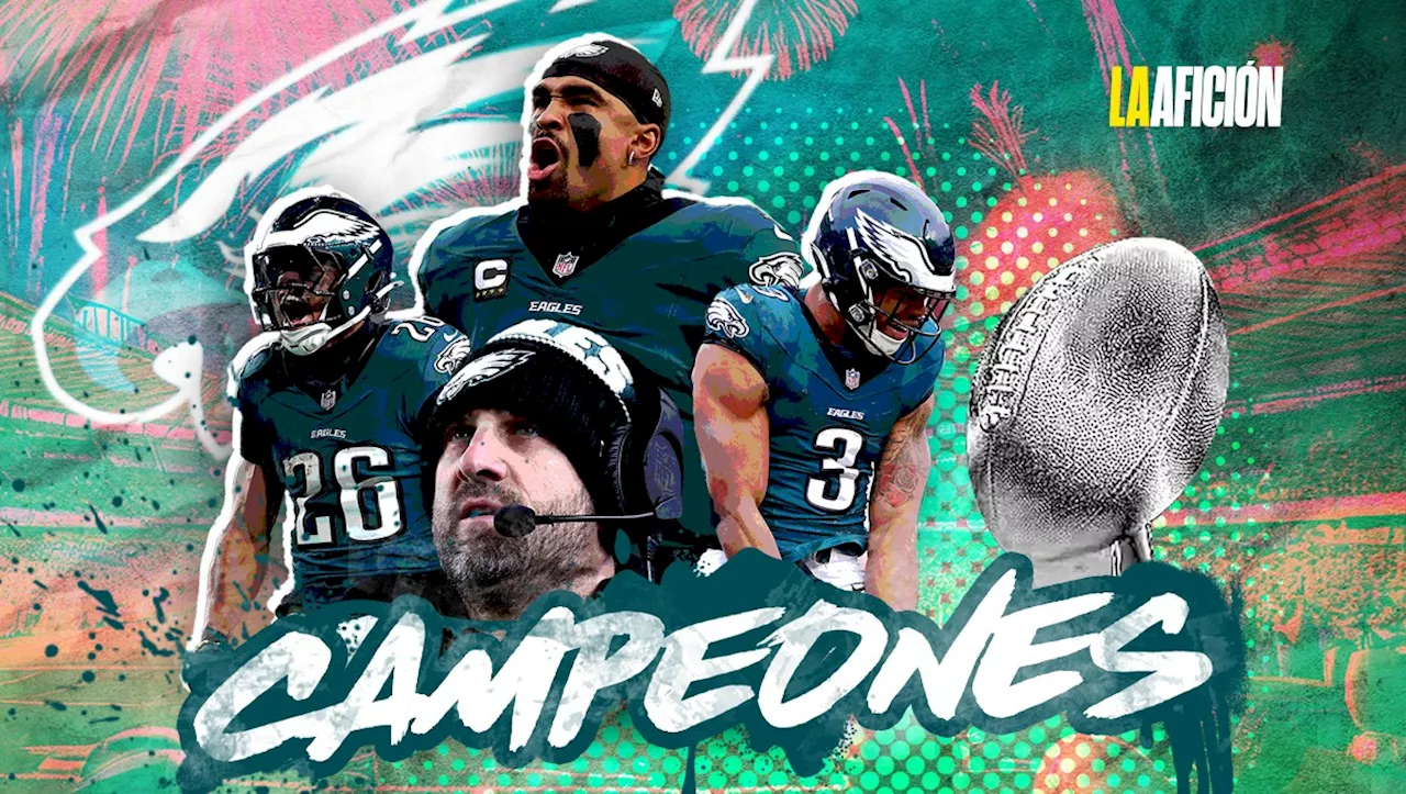 ¡Campeón! Philadelphia Eagles ganan el Super Bowl 2025 con dominante victoria sobre Chiefs