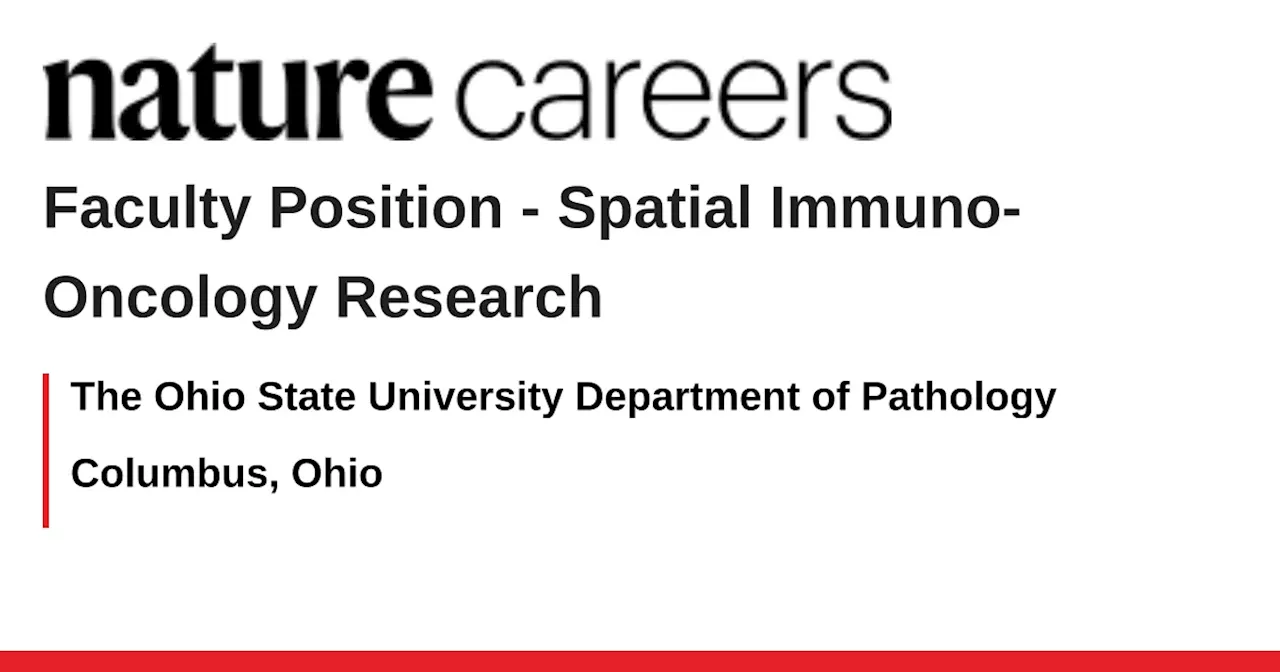 Spatial Immuno-Oncology Research - Columbus, Ohio job with The Ohio State University Department of Pathology