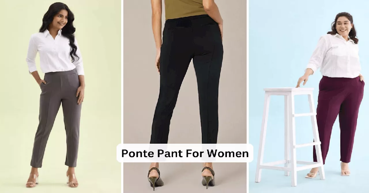 शानदार फिटिंग वाली ये Ponte Pants आपके लुक और पर्सनालिटी को बना देंगी कमाल, कलर व साइज के मिलेंगे कई ऑप्‍शंस