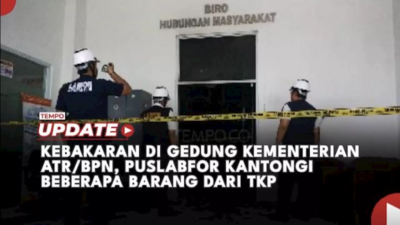 Kebakaran Gedung Kementerian ATR/BPN, Puslabfor Kantongi Beberapa Barang dari TKP