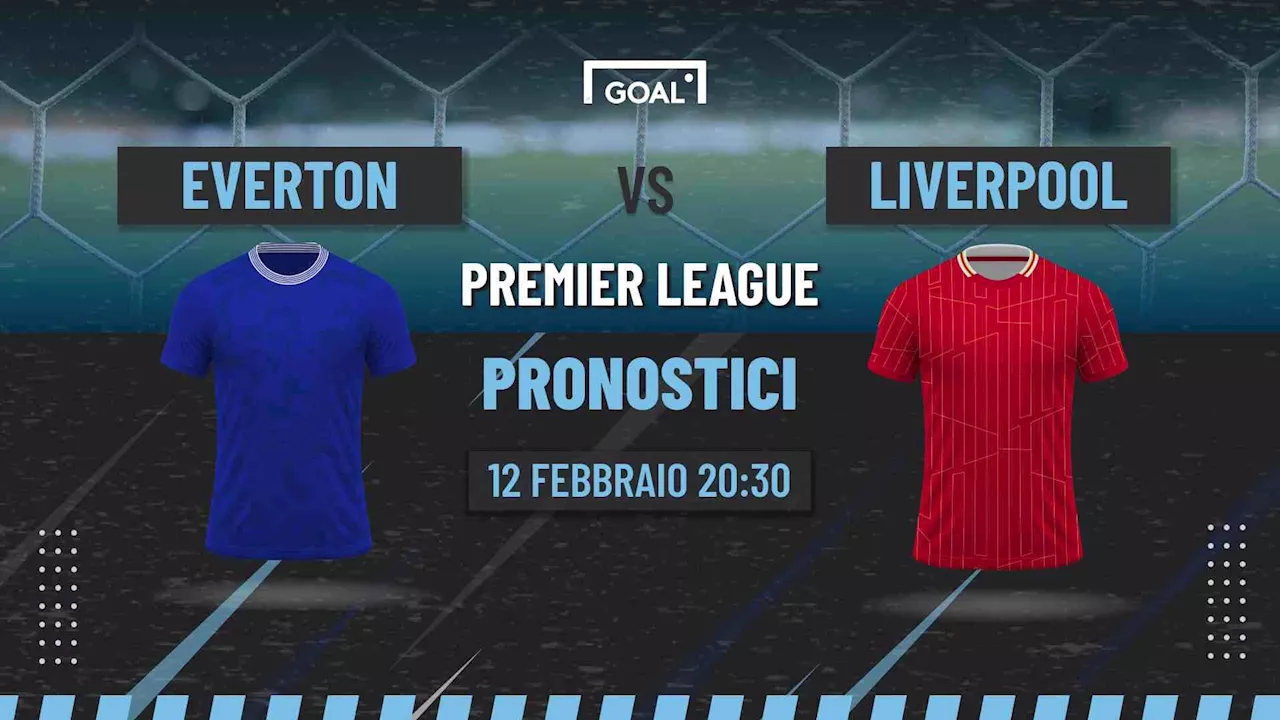 Pronostici Everton-Liverpool: quote, probabili formazioni e informazioni utili per scommettere