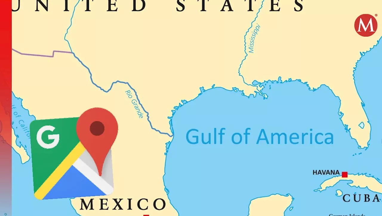 Google Actualiza Nombre del Golfo a 'Golfo de América' en Estados Unidos