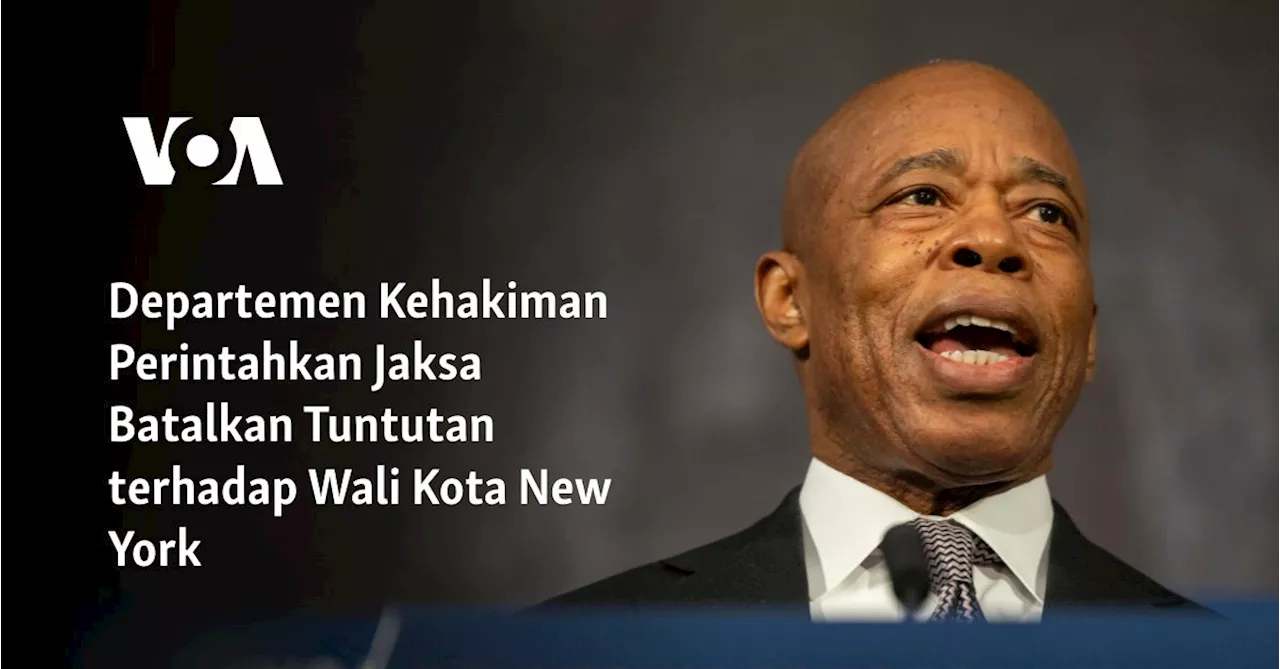 Jaksa Penuntut Federal Membatalkan Tuduhan Korupsi Terhadap Wali Kota New York Eric Adams