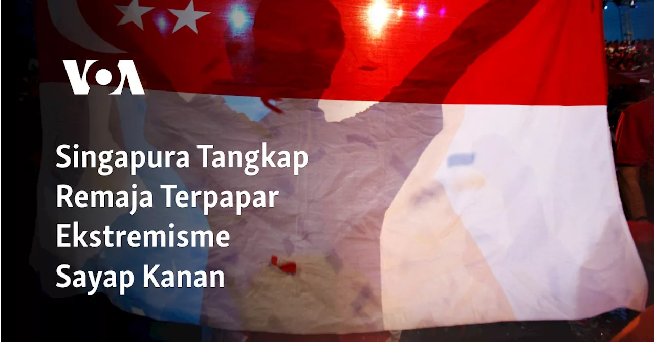 Pelajar Singapura Ditahan Atas Tuduhan Terpapar Ekstremisme Sayap Kanan