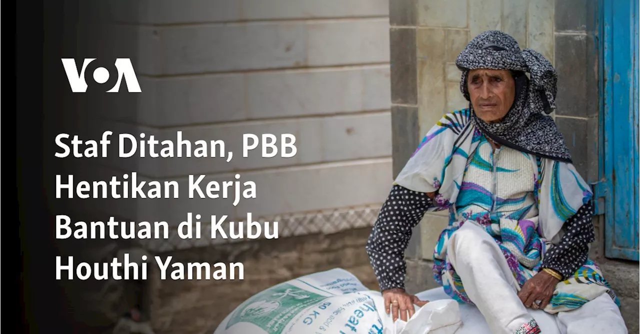 Staf Ditahan, PBB Hentikan Kerja Bantuan di Kubu Houthi Yaman