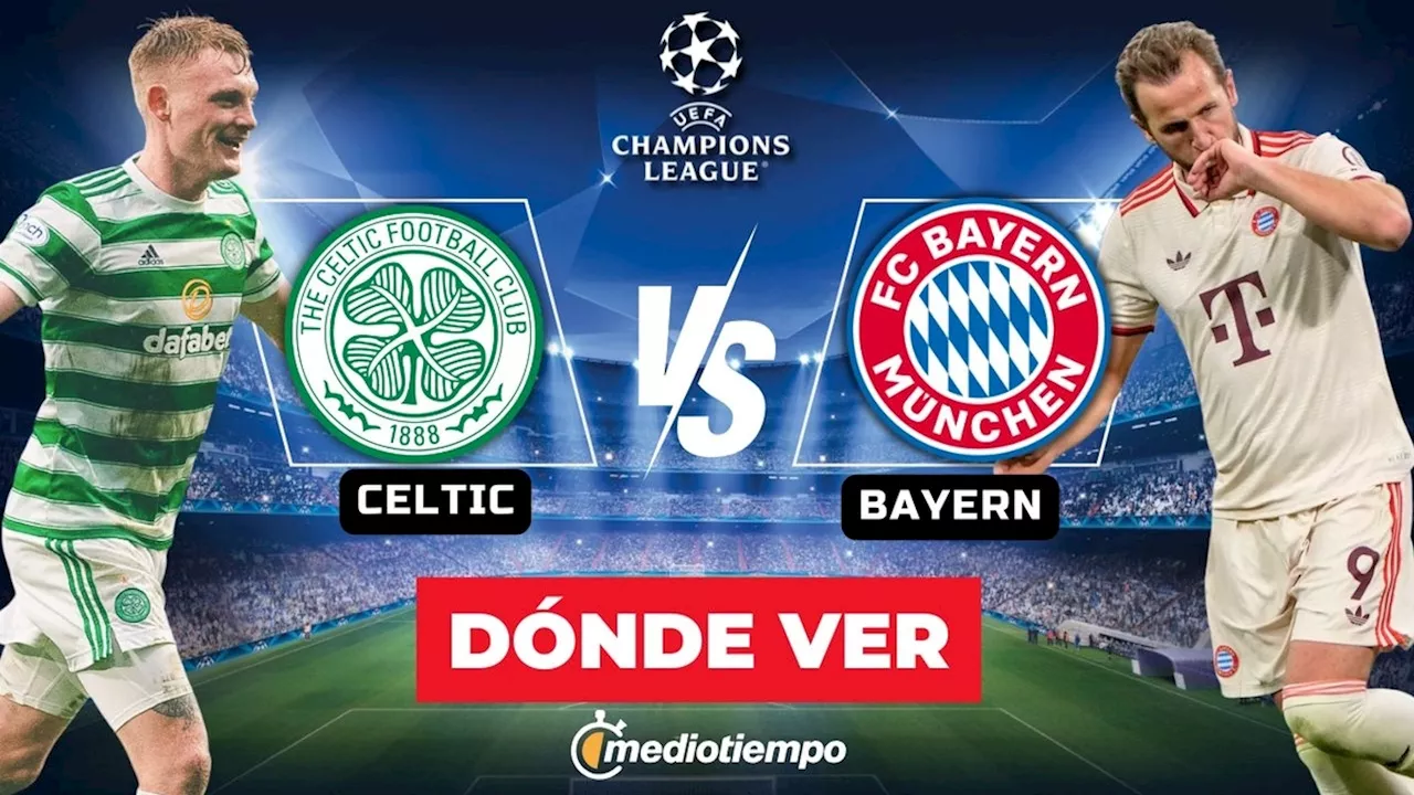 Celtic vs Bayern Münich: ¿A qué hora y dónde ver EN VIVO partido de Champions League 2025 HOY?