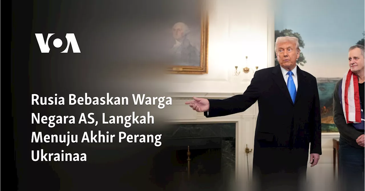 Guru Amerika Ditahan Rusia Bebas, Trump Sebut Ada Warga AS Lain Akan Dipulangkan