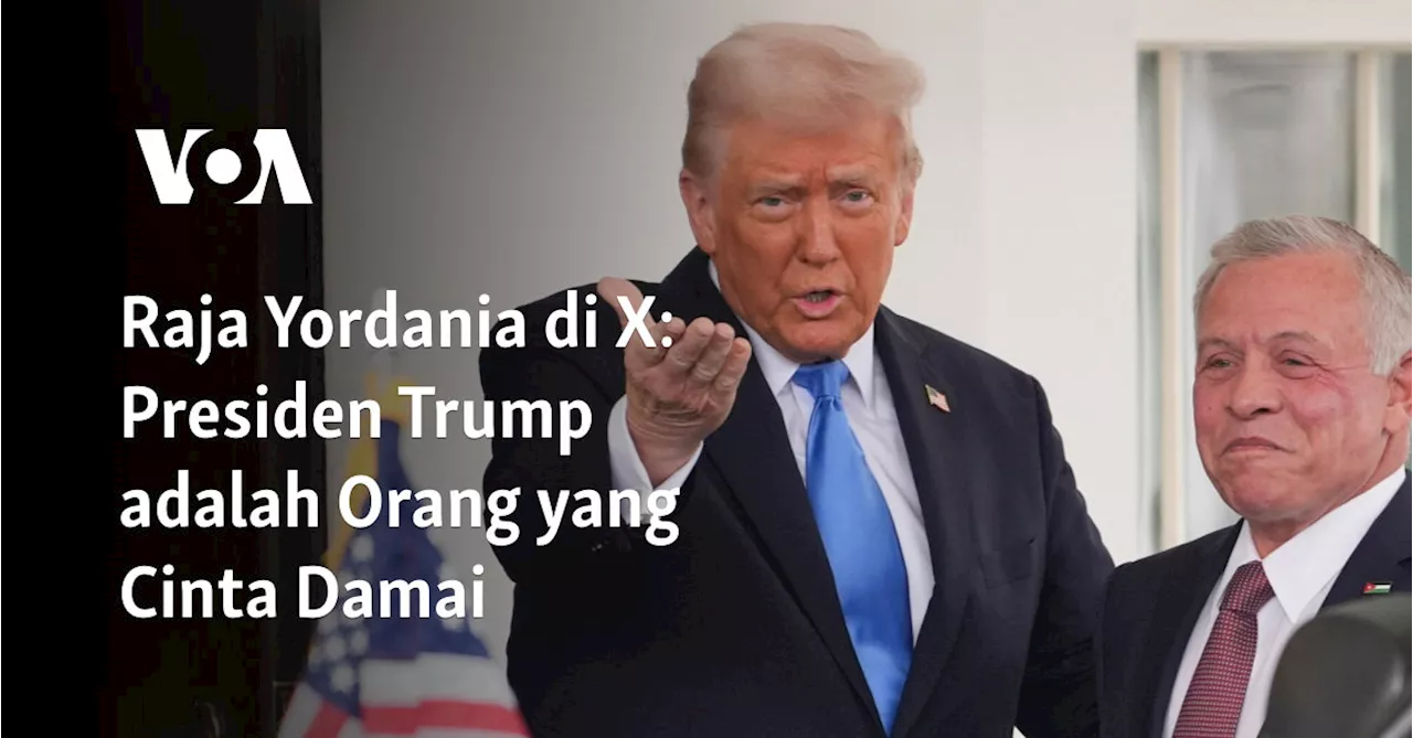 Raja Yordania di X: Presiden Trump adalah Orang yang Cinta Damai