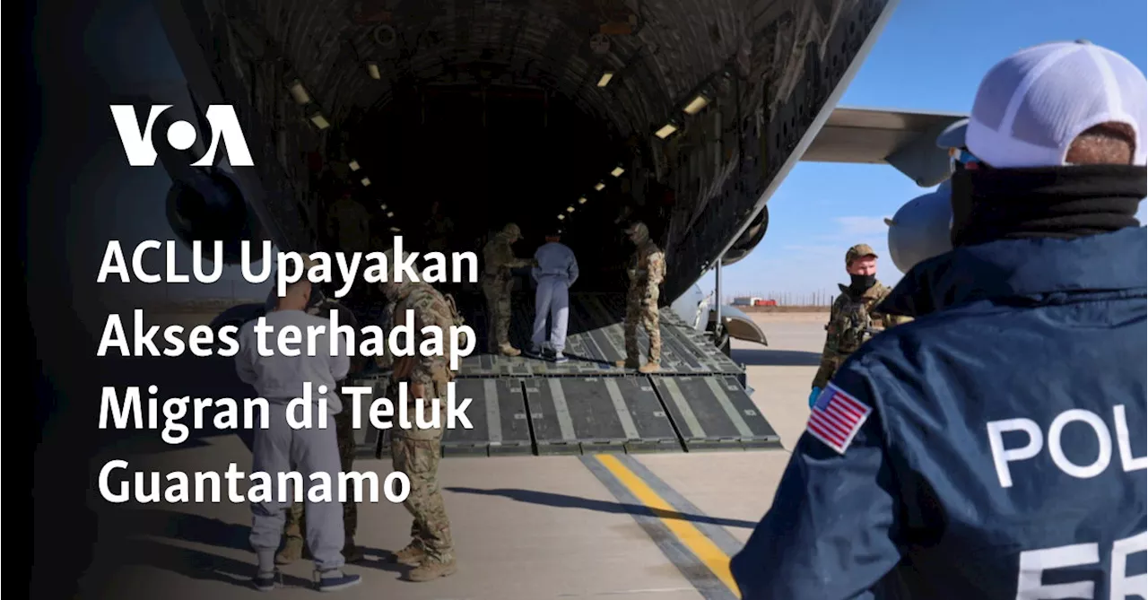 ACLU Upayakan Akses terhadap Migran di Teluk Guantanamo