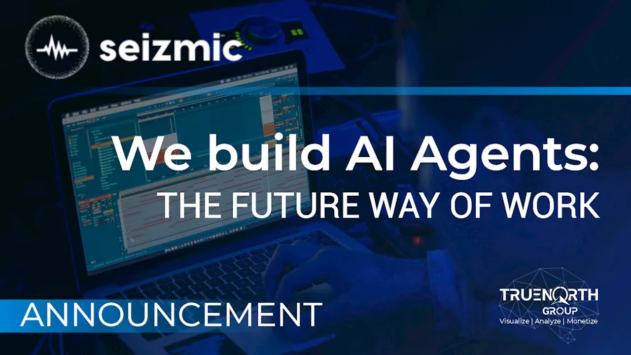 TrueNorth Group expands AI footprint with launch of Seizmic: We build AI agents, the future way of work