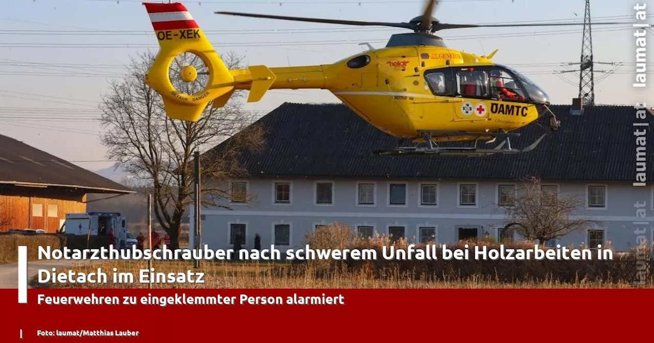 Notarzthubschrauber nach schwerem Unfall bei Holzarbeiten in Dietach im Einsatz